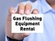 Gas Flushing Equipment Rental